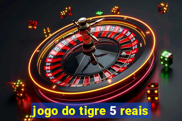 jogo do tigre 5 reais